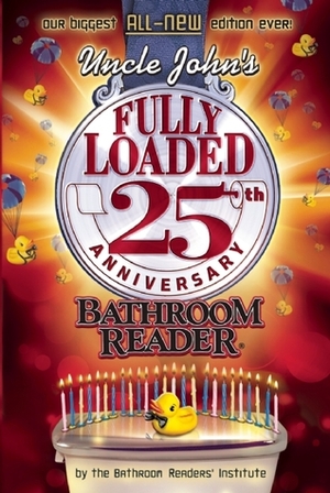 Uncle John's Fully Loaded 25th Anniversary Bathroom Reader by Bathroom Readers' Institute