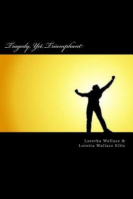 Tragedy, Yet, Triumphant: (black & white) by Loretha Wallace, Loretta Wallace Ellis