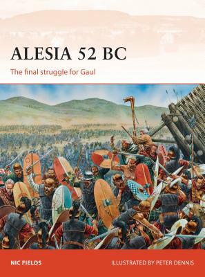 Alesia 52 BC: The Final Struggle for Gaul by Nic Fields