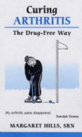 Curing Arthritis the Drug-free Way by Margaret Hills, Christine Horner