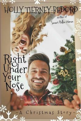 Right Under Your Nose: A Christmas Story by Holly Tierney-Bedord