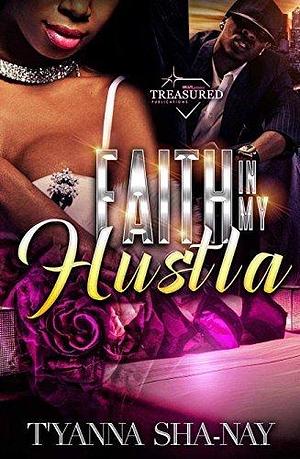 Faith in my Hustla by T'yanna Sha-Nay, T'yanna Sha-Nay