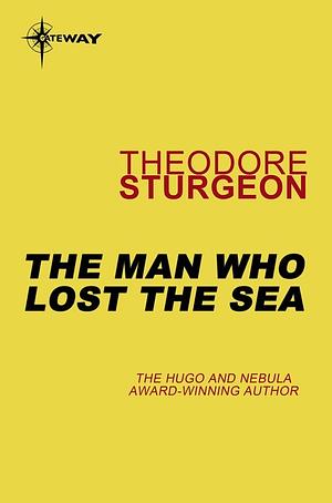 The Man Who Lost the Sea by Theodore Sturgeon