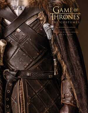 Game of Thrones: The Costumes, the official book from Season 1 to Season 8 by David Benioff, D.B. Weiss, Michele Clapton, Gina McIntyre