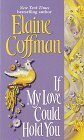 If My Love Could Hold You by Elaine Coffman