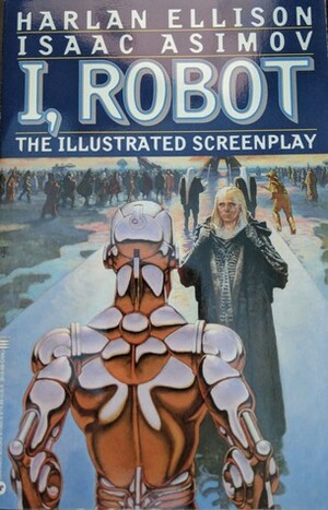 I, Robot: The Illustrated Screenplay by Harlan Ellison, Isaac Asimov