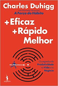 +Eficaz +Rápido Melhor by Charles Duhigg