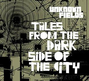 Tales from the Dark Side of the City: Unknown Fields by Liam Young, Kate Davies