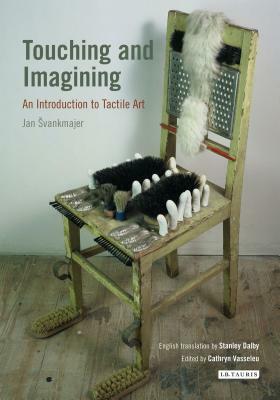Touching and Imagining: An Introduction to Tactile Art by Jan Svankmajer