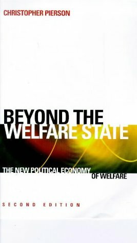 Beyond The Welfare State?: The New Political Economy Of Welfare by Christopher Pierson