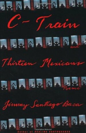 C-Train and Thirteen Mexicans by Jimmy Santiago Baca