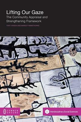 Lifting Our Gaze: The Community Appraisal and Strengthening Framework by Margot Rawsthorne, Tony Vinson