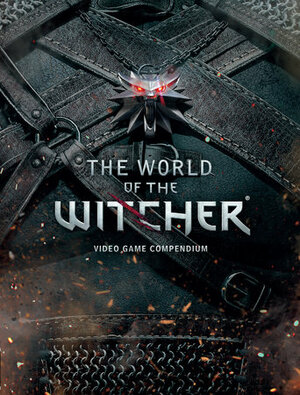 The World of the Witcher: Video Game Compendium by Marcin Batylda