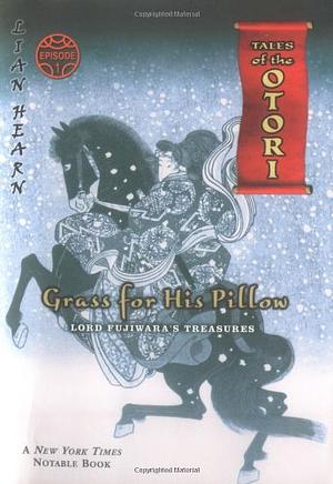 Grass for His Pillow, Episode 1: Lord Fujiwara's Treasures by Lian Hearn