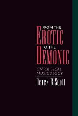 From the Erotic to the Demonic: On Critical Musicology by Derek B. Scott