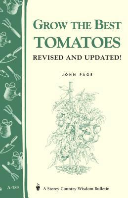 Grow the Best Tomatoes: Storey's Country Wisdom Bulletin A-189 by John Page