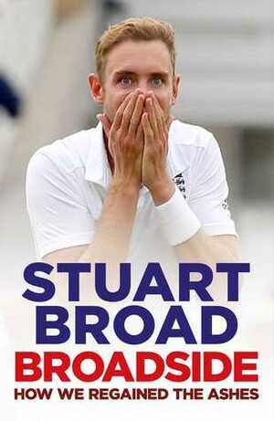 Broadside: How We Regained the Ashes by Stuart Broad