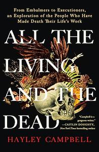 All the Living and the Dead by Hayley Campbell