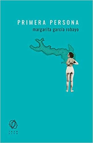 Primera persona by Margarita García Robayo