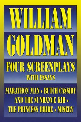 William Goldman: Four Screenplays with Essays by William Goldman