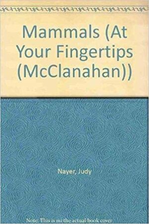 Mammals at Your Fingertips by Judy Nayer
