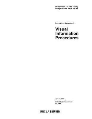 Department of the Army Pamphlet Da Pam 25-91 Information Management: Visual Information Procedures January 2019 by United States Government Us Army