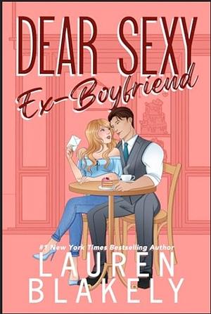 Dear Sexy Ex-Boyfriend by Lauren Blakely