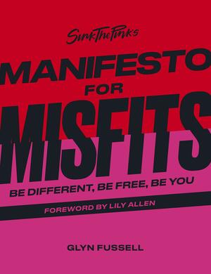 Sink the Pink's Manifesto for Misfits by Glyn Fussell