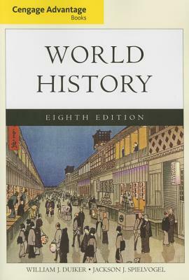 Cengage Advantage Books: World History, Complete by Jackson J. Spielvogel, William J. Duiker