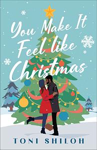 You Make It Feel like Christmas by Toni Shiloh