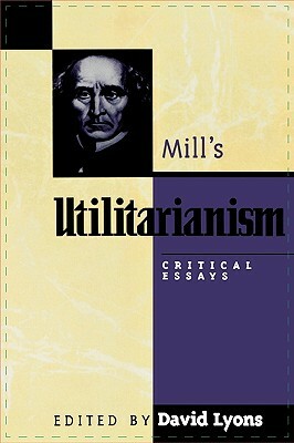 Mill's Utilitarianism: Critical Essays by 