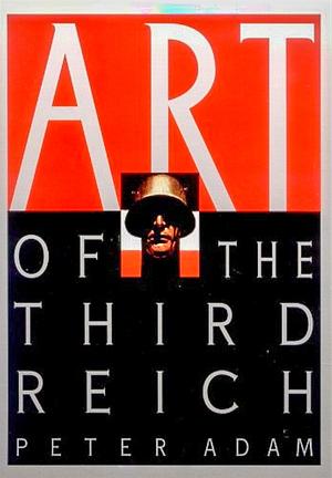 Art of the Third Reich by Peter Adam