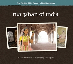 Nur Jahan of India by Albert Nguyen, Shirin Yim Bridges