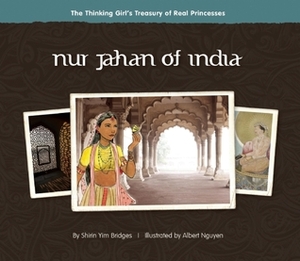 Nur Jahan of India by Shirin Yim Bridges, Albert Nguyen