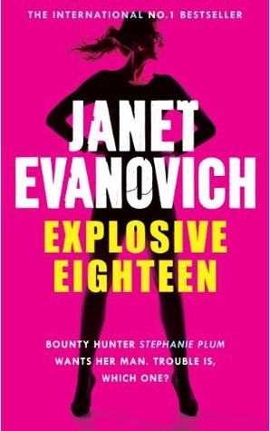 Explosive Eighteen: A fiery and hilarious crime adventure by Janet Evanovich