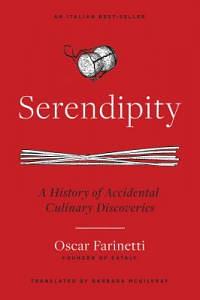 Serendipity: A History of Accidental Culinary Discoveries by Oscar Farinetti