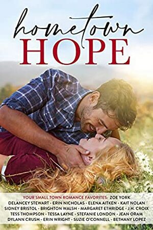 Hometown Hope by Zoe York, Sidney Bristol, Delancey Stewart, Elena Aitken, Tess Thompson, Tessa Layne, Brighton Walsh, Suzie O'Connell, Stefanie London, Kait Nolan, Bethany Lopez, Jean Oram, Dylann Crush, Erin Nicholas, Margaret Ethridge, J.H. Croix, Erin Wright