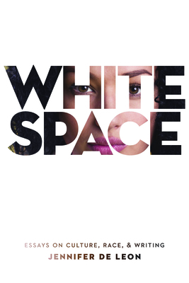 White Space: Essays on Culture, Race, & Writing by Jennifer de Leon