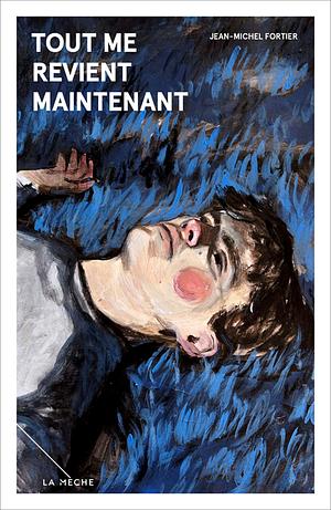 Tout me revient maintenant  by Jean-Michel Fortier