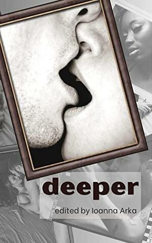Deeper: An erotic anthology by Ioanna Arka