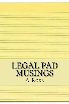 Legal Pad Musings: Poems From Yellow Paper by A. Rose, Tsaudiek Thompson