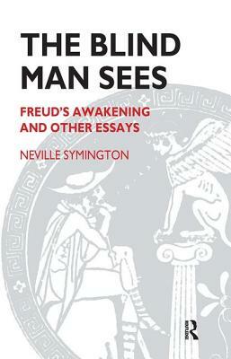 The Blind Man Sees: Freud's Awakening and Other Essays by Neville Symington