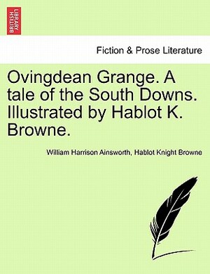 Ovingdean Grange: A Tale of the South Downs by William Harrison Ainsworth