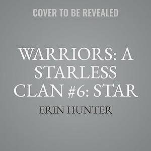 Warriors: A Starless Clan #6: Star by Erin Hunter, Erin Hunter