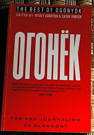 The Best of Ogonyok: The New Journalism of Glasnost by Vitaly Korotich