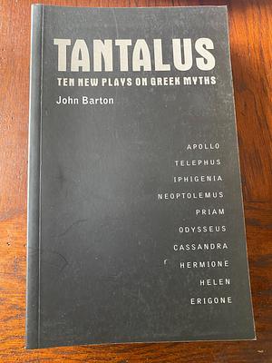 Tantalus: The Greek Epic Cycle Retold in Ten Plays by Scottish, Scottish, Irish, Irish, WelshDrama / GeneralLiterary Criticism / Drama, WelshDrama / Anthologies (multiple authors)Drama / European / English, Drama › European › English