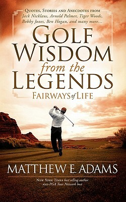 Golf Wisdom from the Legends by Matthew Adams