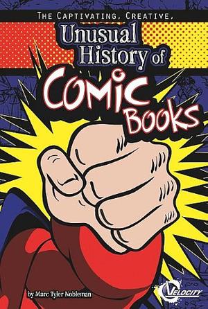 The Captivating, Creative, Unusual History of Comic Books by Jennifer M. Besel