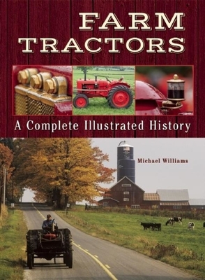 Farm Tractors: A Complete Illustrated History by Michael Williams