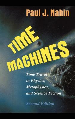 Time Machines: Time Travel in Physics, Metaphysics, and Science Fiction by Paul J. Nahin